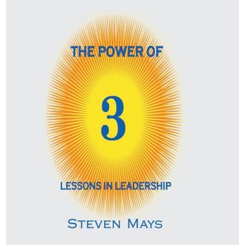 The Power of 3: Lessons in Leadership Hardcover, Authorhouse