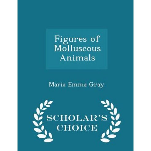 Figures of Molluscous Animals - Scholar''s Choice Edition Paperback