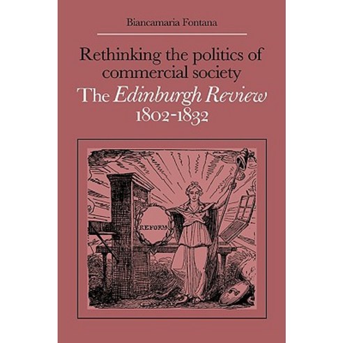 Rethinking the Politics of Commercial Society:The Edinburgh Review 1802 1832, Cambridge University Press