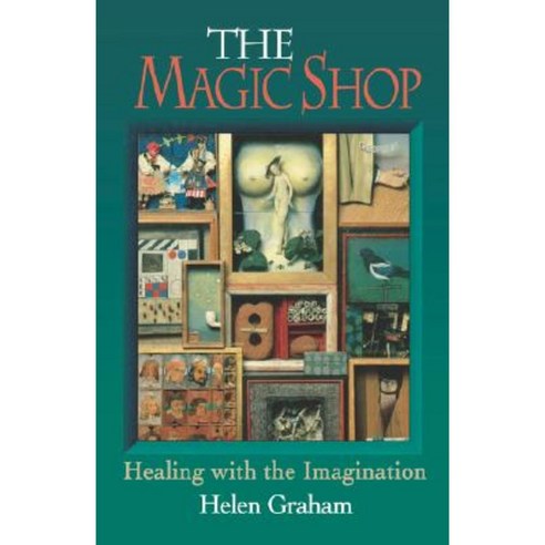 Magic Shop: Healing with the Imagination Paperback, Weiser Books
