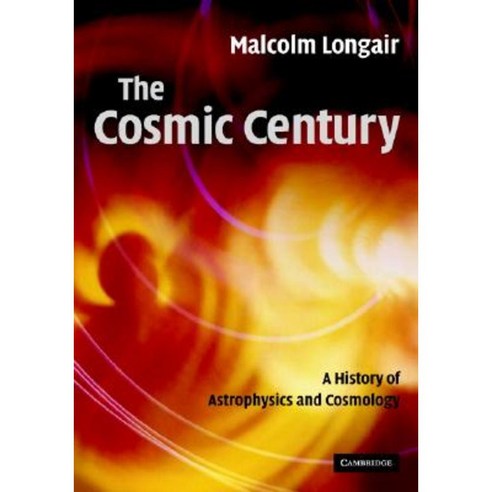 The Cosmic Century: A History of Astrophysics and Cosmology Hardcover, Cambridge University Press