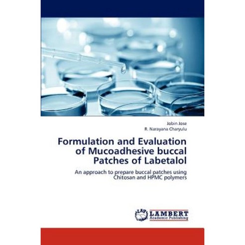 Formulation and Evaluation of Mucoadhesive Buccal Patches of Labetalol Paperback, LAP Lambert Academic Publishing