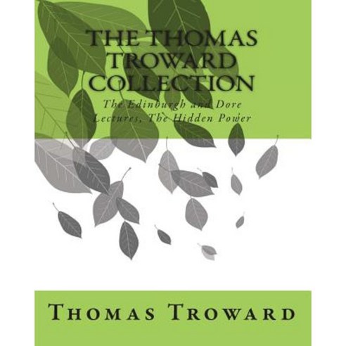 The Thomas Troward Collection: The Edinburgh and Dore Lectures the Hidden Power Paperback, Createspace