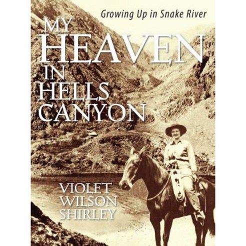 My Heaven in Hells Canyon: Growing Up in Snake River Paperback, Outskirts Press