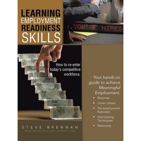 Learning Employment Readiness Skills - How to Re-Enter Today''s Competitive Workforce. Paperback, Balboa Press