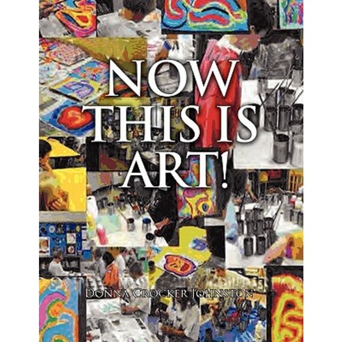 Now This Is Art! Paperback, Xlibris