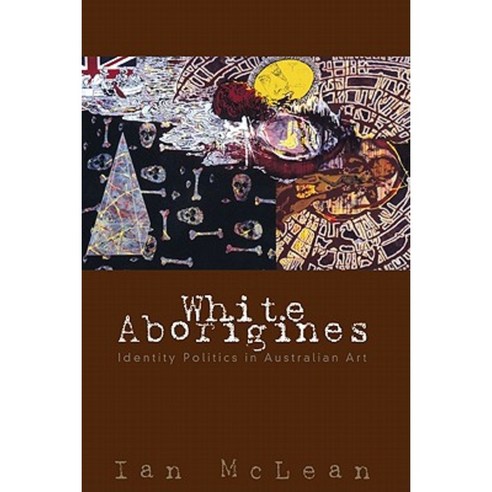 White Aborigines:Identity Politics in Australian Art, Cambridge University Press