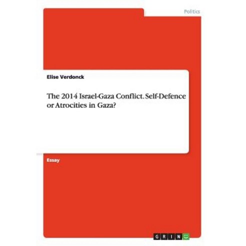The 2014 Israel-Gaza Conflict. Self-Defence or Atrocities in Gaza? Paperback, Grin Publishing
