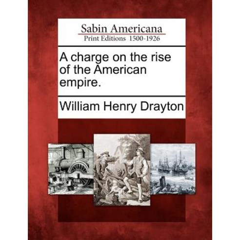 A Charge on the Rise of the American Empire. Paperback, Gale, Sabin Americana