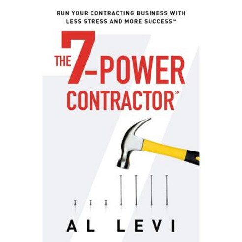 The 7-Power Contractor: Run Your Contracting Business with Less Stress and More Success Paperback, Appleseed Business