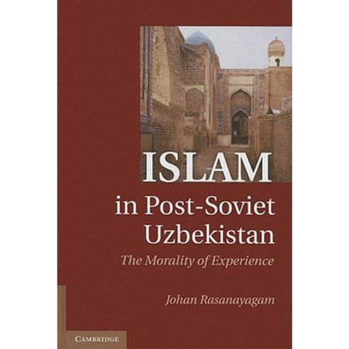 Islam in Post-Soviet Uzbekistan: The Morality of Experience Hardcover, Cambridge University Press