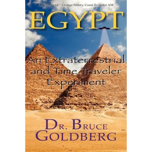Egypt: An Extraterrestrial and Time Traveler Experiment Paperback, Bruce Goldberg, Inc.