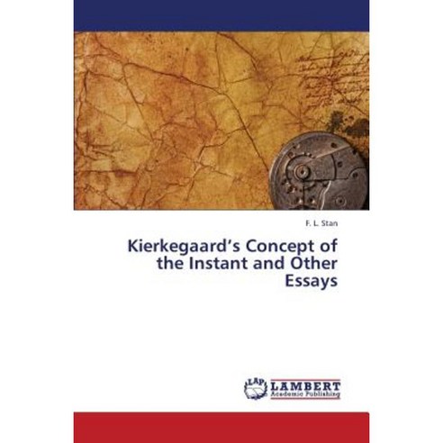 Kierkegaard''s Concept of the Instant and Other Essays Paperback, LAP Lambert Academic Publishing
