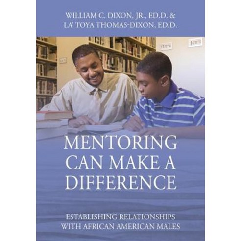 Mentoring Can Make a Difference: Establishing Relationships with African American Males Paperback, Outskirts Press