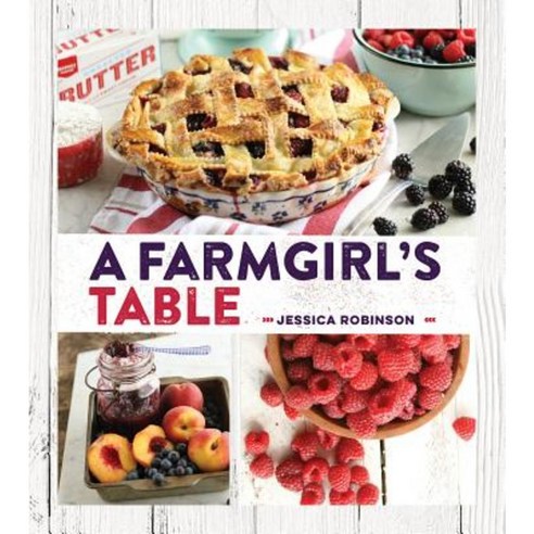 A Farmgirl''s Table Hardcover, Gibbs Smith