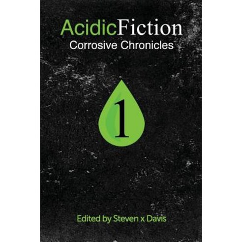 Acidic Fiction #1: Corrosive Chronicles Paperback, Steven X\Davis