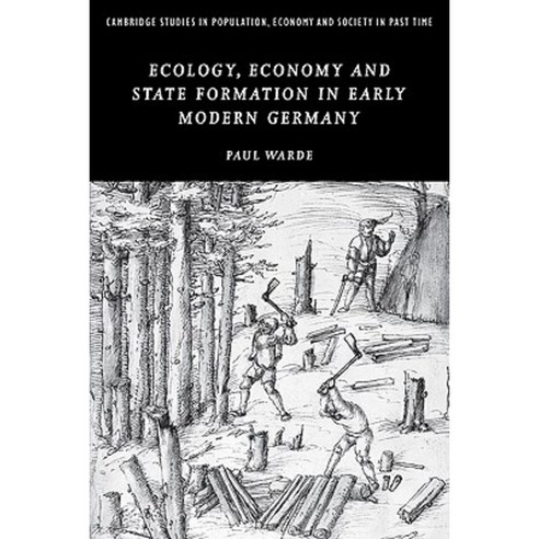 "Ecology Economy and State Formation in Early Modern Germany", Cambridge University Press