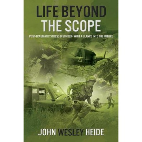 Life Beyond the Scope: Post-Traumatic Stress Disorder - With a Glance Into the Future Paperback, Dorrance Publishing Co.
