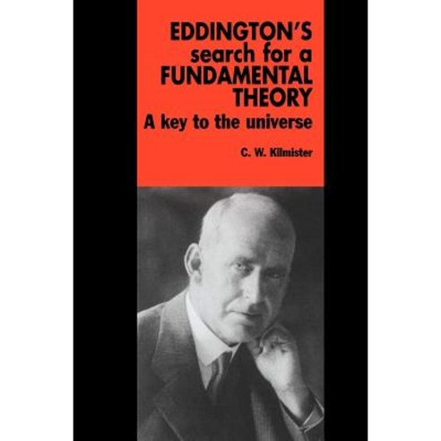 Eddington`s Search for a Fundamental Theory:A Key to the Universe, Cambridge University Press
