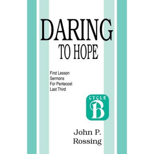 Daring to Hope: First Lesson Sermons for Pentecost (Last Third): Cycle B Paperback, CSS Publishing Company