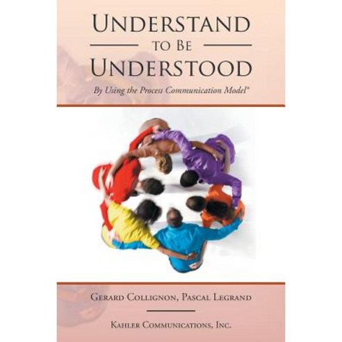 Understand to Be Understood: By Using the Process Communication Model ...
