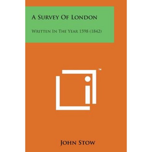A Survey of London: Written in the Year 1598 (1842) Paperback, Literary Licensing, LLC