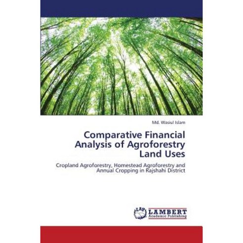 Comparative Financial Analysis of Agroforestry Land Uses Paperback, LAP Lambert Academic Publishing