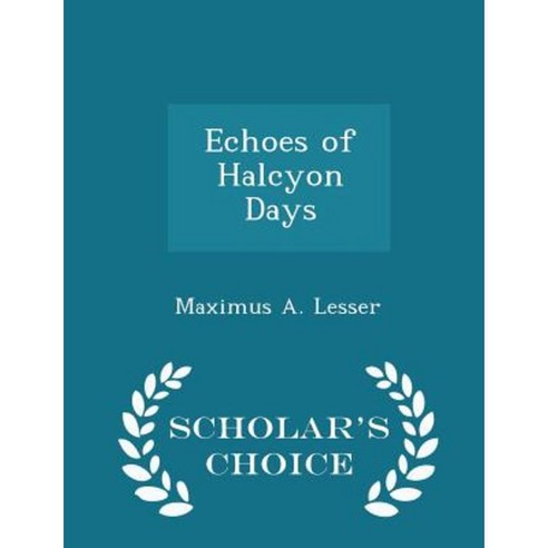 Echoes of Halcyon Days - Scholar''s Choice Edition Paperback