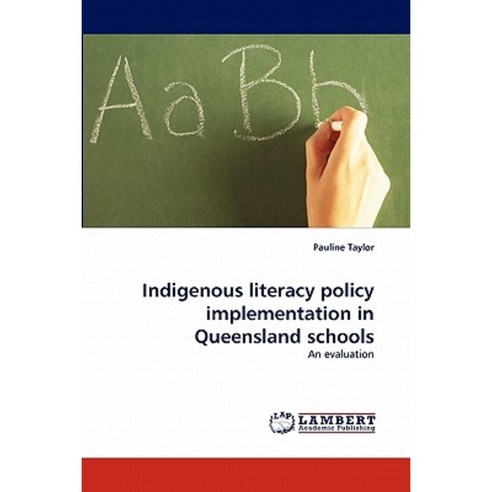 Indigenous Literacy Policy Implementation in Queensland Schools Paperback, LAP Lambert Academic Publishing