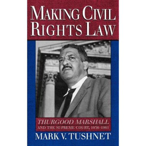 Making Civil Rights Law: Thurgood Marshall and the Supreme Court 1936-1961 Hardcover, Oxford University Press, USA