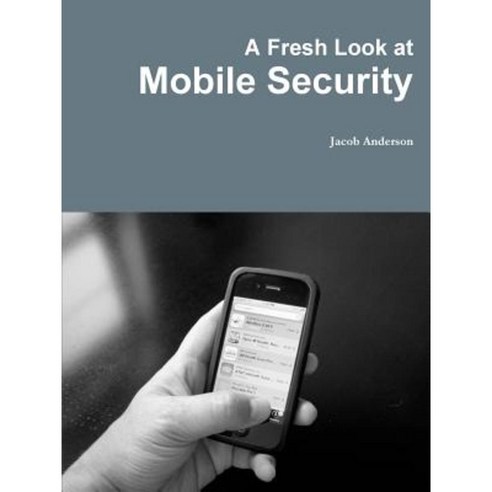 A Fresh Look at Mobile Security Paperback, Lulu.com