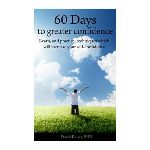 60 Days to Greater Confidence: A Day by Day Workbook Paperback, Createspace