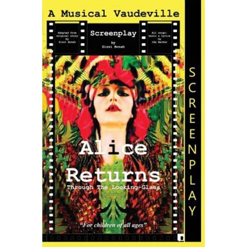 Alice Returns Through the Looking-Glass: A Musical Vaudeville Screenplay Paperback, She and the Cat''s Mother