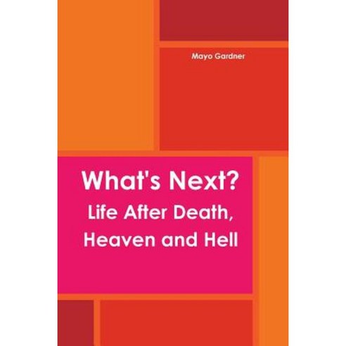 What''s Next? Life After Death Heaven and Hell Paperback, Lulu.com