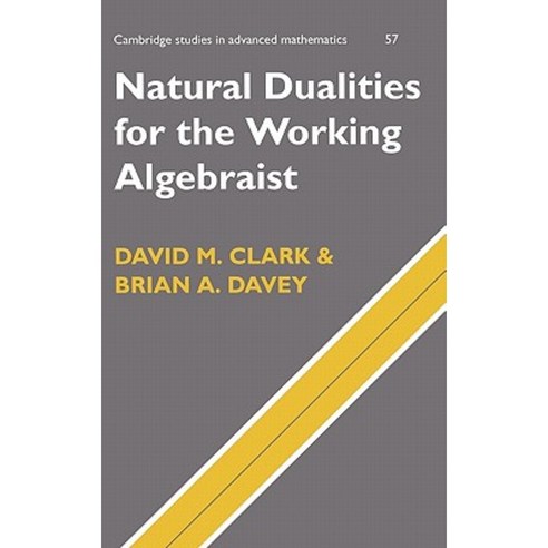 Natural Dualities for the Working Algebraist Hardcover, Cambridge University Press