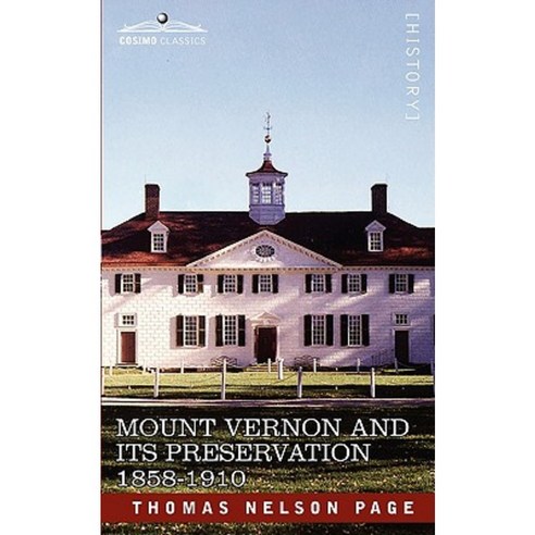 Mount Vernon and Its Preservation: 1858-1910 Paperback, Cosimo Classics
