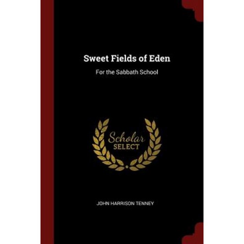 Sweet Fields of Eden: For the Sabbath School Paperback, Andesite Press
