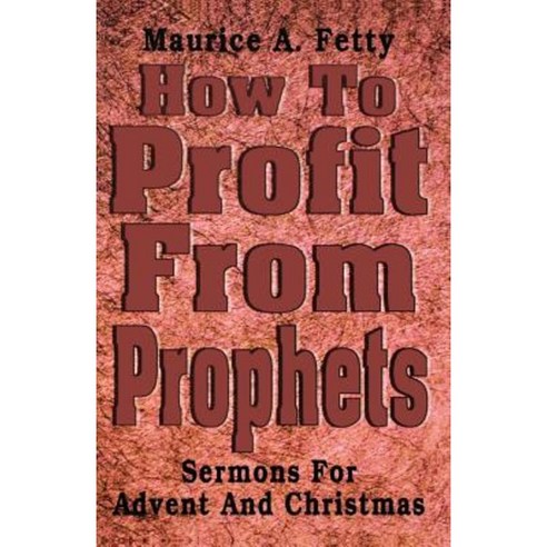 How to Profit from Prophets: Sermons for Advent and Christmas Paperback, CSS Publishing Company