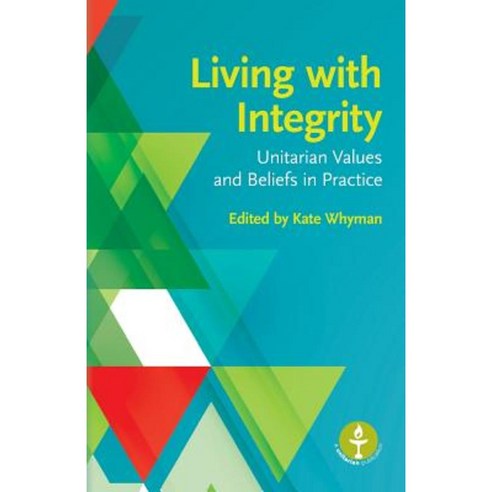 Living with Integrity: Unitarian Values and Beliefs in Practice Paperback, Lindsey Press