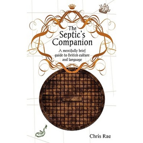 The Septic''s Companion: A Mercifully Brief Guide to British Culture ...