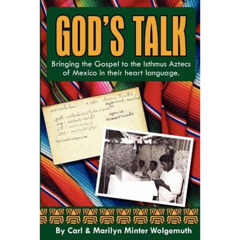 God''s Talk: Bringing the Gospel to the Isthmus Aztecs of Mexico in Their Heart Language. Paperback, Createspace