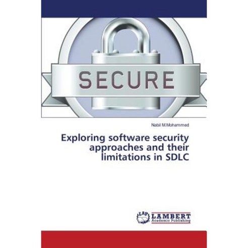 Exploring Software Security Approaches and Their Limitations in Sdlc Paperback, LAP Lambert Academic Publishing