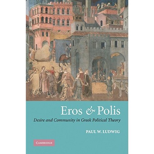 Eros and Polis:Desire and Community in Greek Political Theory, Cambridge University Press
