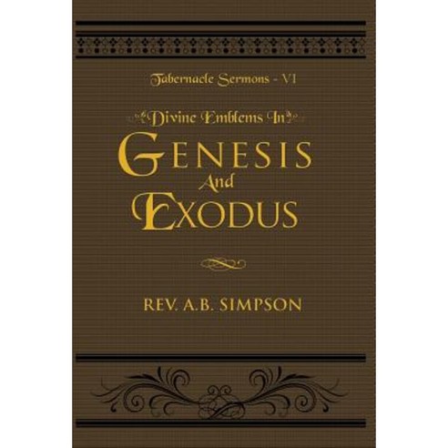 Divine Emblems in Genesis and Exodus: Tabernacle Sermons VI Hardcover, Empowered Publications Inc