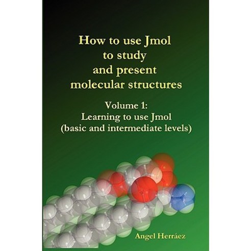 How to Use Jmol to Study and Present Molecular Structures (Vol. 1) Paperback, Lulu.com