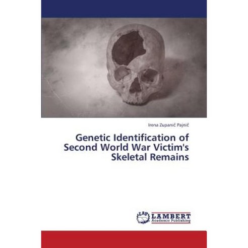Genetic Identification of Second World War Victim''s Skeletal Remains Paperback, LAP Lambert Academic Publishing