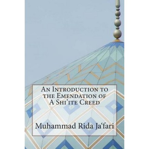 An Introduction to the Emendation of a Shi''ite Creed Paperback, Createspace