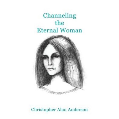 Channeling the Eternal Woman Paperback, First Edition Design Publishing