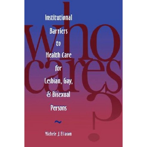 Who Cares? Inst Barriers to Health Care for Lesbian Gay & Bi Paperback, National League for Nursing