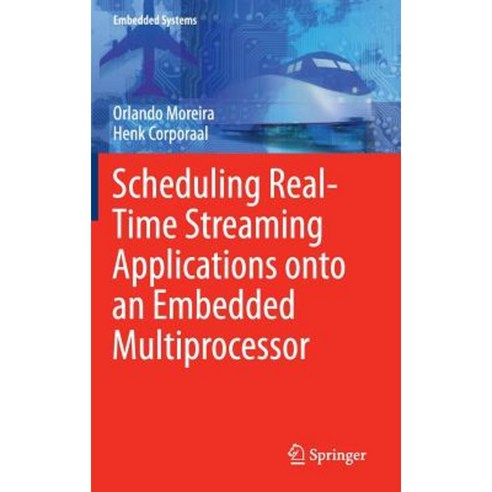 Scheduling Real-Time Streaming Applications Onto an Embedded Multiprocessor Hardcover, Springer